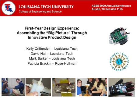 L OUISIANA T ECH U NIVERSITY MECHANICAL ENGINEERING PROGRAM First-Year Design Experience: Assembling the Big Picture Through Innovative Product Design.
