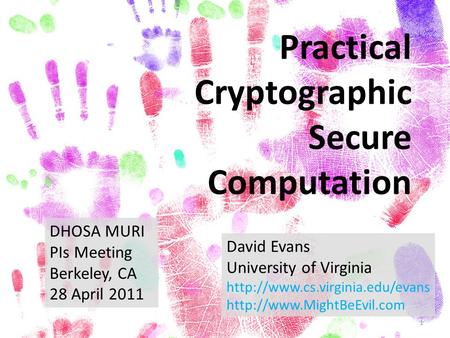 Practical Cryptographic Secure Computation DHOSA MURI PIs Meeting