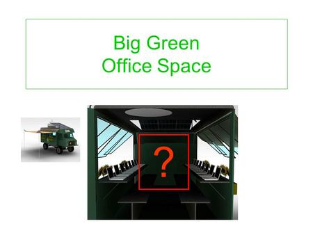 Big Green Office Space ?. door driver passen ger Space with straight tables 11 students max Space required for one person-table with laptop & mouse pad.