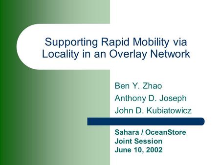 Supporting Rapid Mobility via Locality in an Overlay Network Ben Y. Zhao Anthony D. Joseph John D. Kubiatowicz Sahara / OceanStore Joint Session June 10,