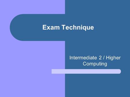 Exam Technique Intermediate 2 / Higher Computing.