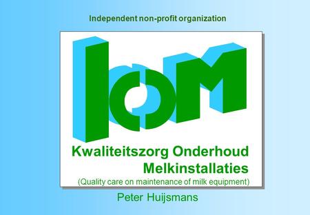 Independent non-profit organization Peter Huijsmans Kwaliteitszorg Onderhoud Melkinstallaties (Quality care on maintenance of milk equipment)