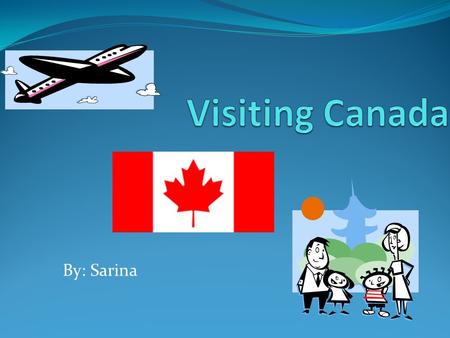 By: Sarina Sandy went into an airplane to Canada with her family. ( Mom, Dad, and her little brother Allen.