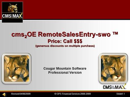 Slide#: 1© GPS Financial Services 2008-2009Revised 04/06/2009 cms 2 OE RemoteSalesEntry-swo Price: Call $$$ (generous discounts on multiple purchase) Cougar.