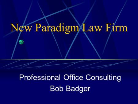 New Paradigm Law Firm Professional Office Consulting Bob Badger.