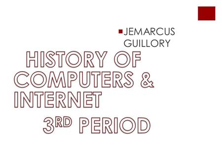 JEMARCUS GUILLORY. The first computer This computer right here was one of the first computers, it was so big that it almost took up an whole ware house.