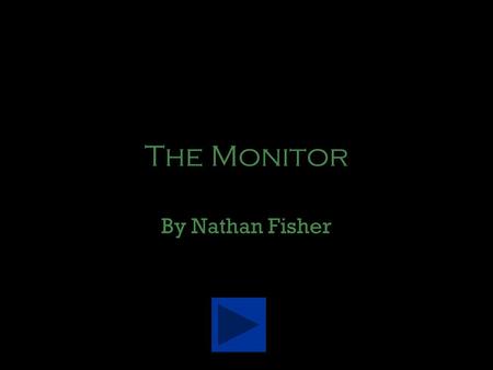 The Monitor By Nathan Fisher 2 It was late when Jack entered the computer room. The room was empty, but Jack didnt feel alone. Jack turned on the computer.