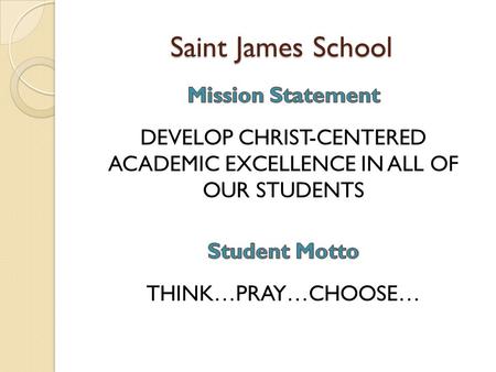 Saint James School. St. James School: 2013-14 Profile Early Childhood (Age 3) to 8 th grade 340 students; 205 families Average class size: 20.