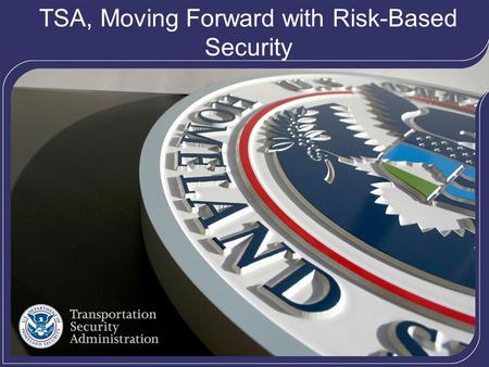 1 TSA, Moving Forward with Risk-Based Security. 2 Inception of TSA TSA was created in the wake of the terrorist attacks of September 11, 2001, to strengthen.