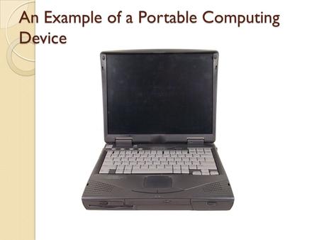 An Example of a Portable Computing Device. A PDA as an Example of a Portable Computing Device Recharger and connection to computer for replication Recharger.