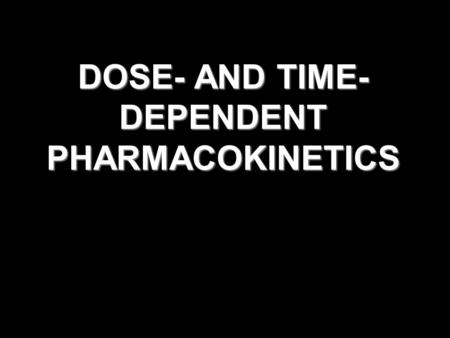 DOSE- AND TIME- DEPENDENT PHARMACOKINETICS. CAUSES OF DOSE- OR TIME-DEPENDENT KINETICS PROCESS EXAMPLEPARAMETER Saturable gut wall transport riboflavin.
