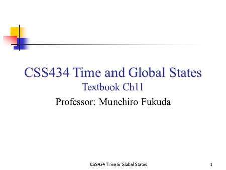 CSS434 Time and Global States