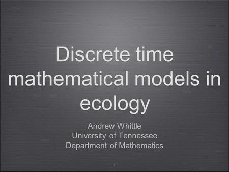 Discrete time mathematical models in ecology