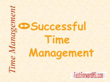 Successful Time 	Management Time Management.
