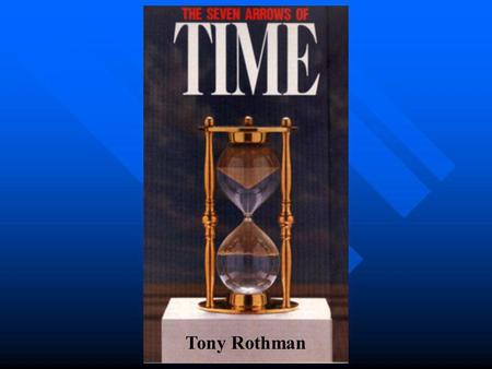 Tony Rothman. Deep(est) Paradox of Physics: Physics is Time Symmetric Nature is Not.