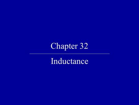 Chapter 32 Inductance.
