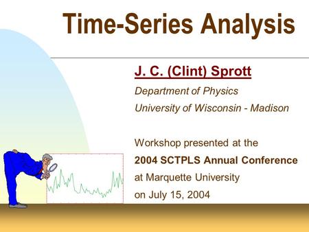 Time-Series Analysis J. C. (Clint) Sprott