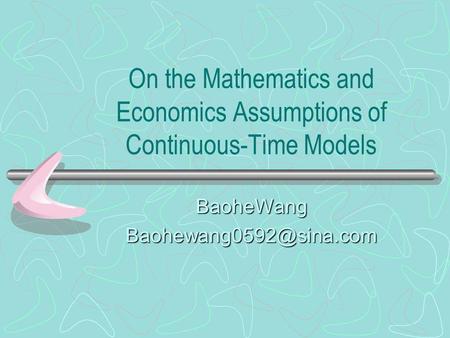 On the Mathematics and Economics Assumptions of Continuous-Time Models