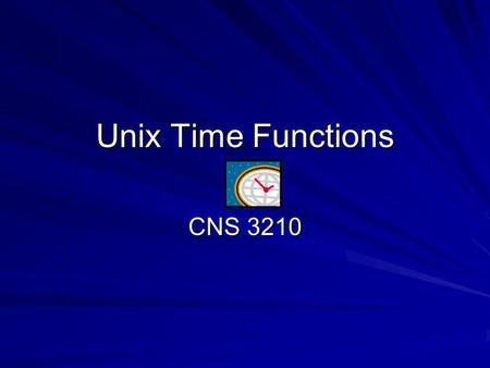 Unix Time Functions CNS 3210. The basic Linux (and Unix) time service counts the number of seconds that have passed since January 1, 1970 (UTC). These.