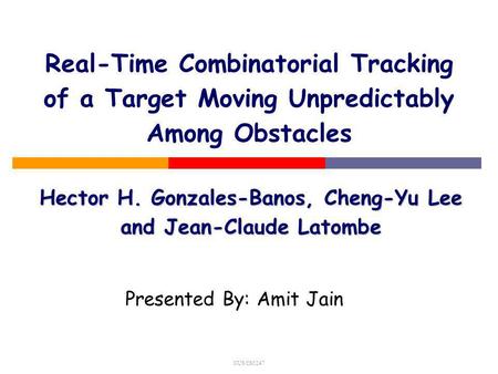 NUS CS5247 Real-Time Combinatorial Tracking of a Target Moving Unpredictably Among Obstacles Hector H. Gonzales-Banos, Cheng-Yu Lee and Jean-Claude Latombe.