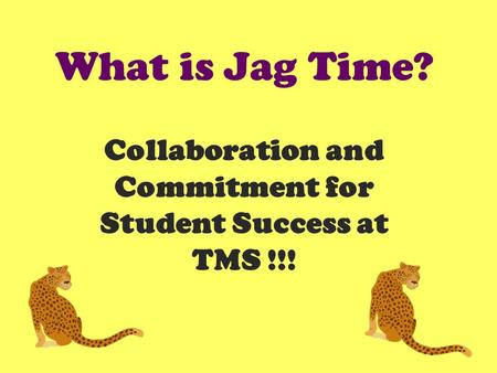 What is Jag Time? Collaboration and Commitment for Student Success at TMS !!!
