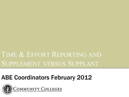 T IME & E FFORT R EPORTING AND S UPPLEMENT VERSUS S UPPLANT ABE Coordinators February 2012.