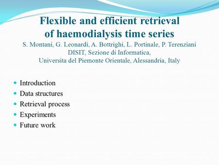 Flexible and efficient retrieval of haemodialysis time series S. Montani, G. Leonardi, A. Bottrighi, L. Portinale, P. Terenziani DISIT, Sezione di Informatica,