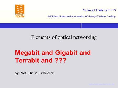 Www.viewegteubner.de Vieweg+TeubnerPLUS Additional information to media of Vieweg+Teubner Verlags Elements of optical networking Megabit and Gigabit and.