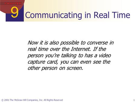 9 C H A P T E R © 2001 The McGraw-Hill Companies, Inc. All Rights Reserved1 Communicating in Real Time Now it is also possible to converse in real time.