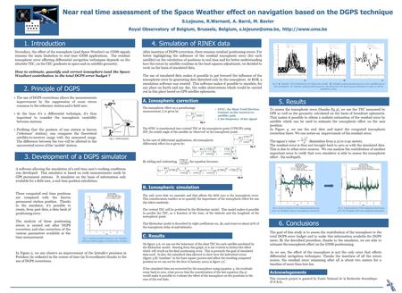 Near real time assessment of the Space Weather effect on navigation based on the DGPS technique S.Lejeune, R.Warnant, A. Barré, M. Bavier Royal Observatory.