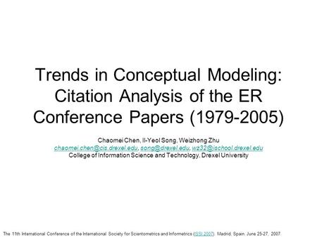 Trends in Conceptual Modeling: Citation Analysis of the ER Conference Papers (1979-2005) Chaomei Chen, Il-Yeol Song, Weizhong Zhu