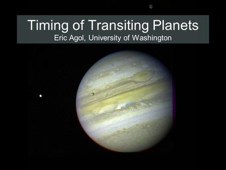 Timing of Transiting Planets Eric Agol, University of Washington.