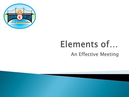 An Effective Meeting. Gather and distribute information. Make decisions. Brainstorm. Provide training. Network/socialize.