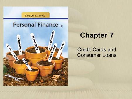 Chapter 7 Credit Cards and Consumer Loans. Copyright © Houghton Mifflin Company. All rights reserved.7 | 2 Learning Objectives 1.Compare the common types.