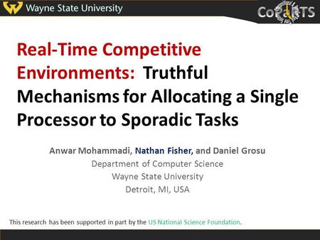 Real-Time Competitive Environments: Truthful Mechanisms for Allocating a Single Processor to Sporadic Tasks Anwar Mohammadi, Nathan Fisher, and Daniel.