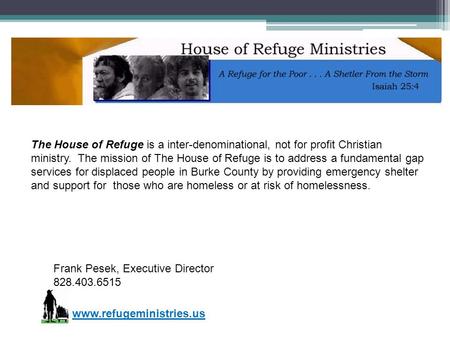 Frank Pesek, Executive Director 828.403.6515 The House of Refuge is a inter-denominational, not for profit Christian ministry. The mission of The House.
