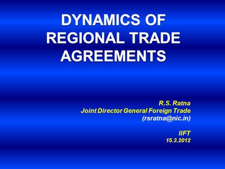 R.S. Ratna Joint Director General Foreign Trade IIFT 15.3.2012.