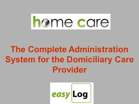 The Complete Administration System for the Domiciliary Care Provider.