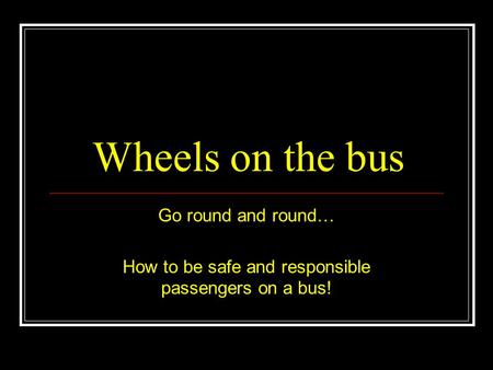 How to be safe and responsible passengers on a bus!