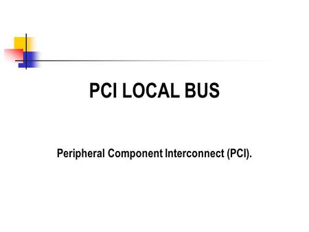 Peripheral Component Interconnect (PCI).