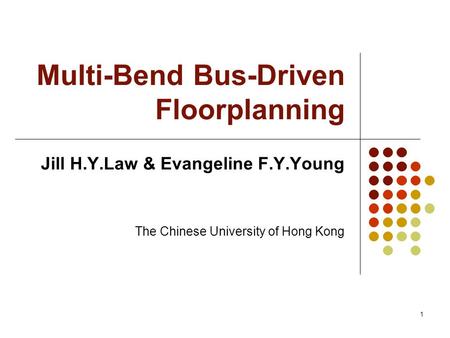 1 Multi-Bend Bus-Driven Floorplanning Jill H.Y.Law & Evangeline F.Y.Young The Chinese University of Hong Kong.