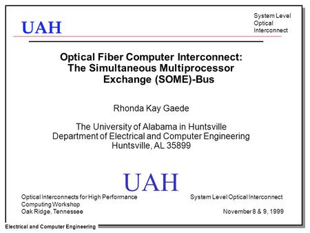 Electrical and Computer Engineering UAH System Level Optical Interconnect Optical Fiber Computer Interconnect: The Simultaneous Multiprocessor Exchange.