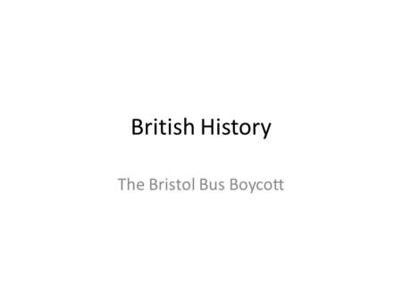 British History The Bristol Bus Boycott. Bristol Bus Boycott 1963 The Bristol Bus Boycott of 1963 arose from the refusal of the Bristol Omnibus Company.