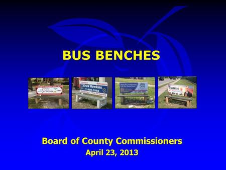 BUS BENCHES Board of County Commissioners April 23, 2013.