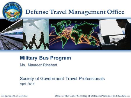 Defense Travel Management Office Office of the Under Secretary of Defense (Personnel and Readiness) Department of Defense Military Bus Program Society.