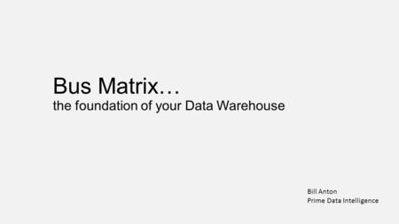 Bus Matrix… the foundation of your Data Warehouse