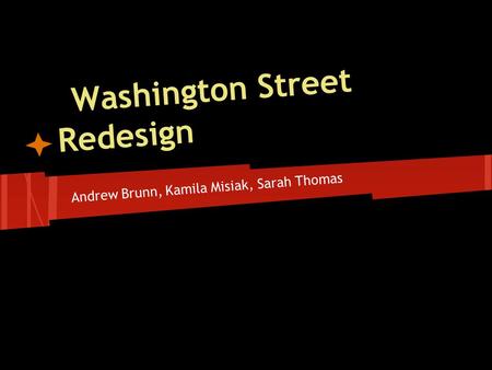 Washington Street Redesign Andrew Brunn, Kamila Misiak, Sarah Thomas The Long Term Solution.