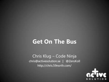 Get On The Bus Chris Klug – Code Ninja