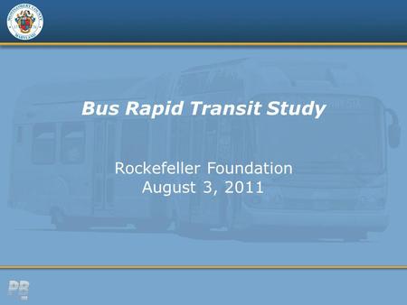 Bus Rapid Transit Study Rockefeller Foundation August 3, 2011.