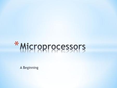 Microprocessors A Beginning.